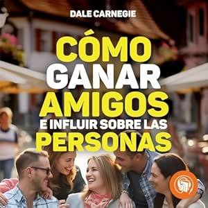 Como-Ganar-Amigos-E-Influir-Sobre-Las-Personas-Audiolibro-gratis