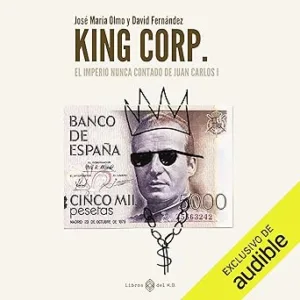 King-Corp-El-Imperio-Nunca-Contado-De-Juan-Carlos-I-Audiolibro-gratis