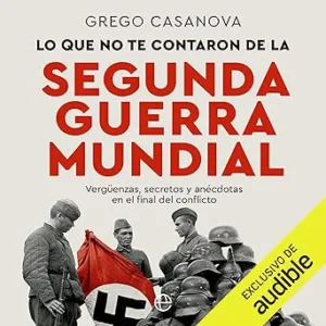 Lo-Que-No-Te-Contaron-De-La-Segunda-Guerra-Mundial-Verguenzas-Secretos-Y-Anecdotas-En-El-Final-Del-Conflicto-Audiolibro-gratis