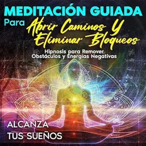 Meditacion-Guiada-Para-Abrir-Caminos-Y-Eliminar-Bloqueos-Audiolibro-gratis