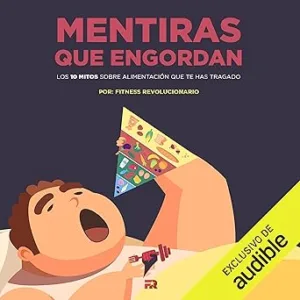 Mentiras-Que-Engordan-Los-10-Mitos-Sobre-Nutricion-Que-Te-Has-Tragado-Audiolibro-gratis